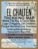 El Chalten Trekking Map Monte Fitz Roy Cerro Torre Lago Ohiggins Del Desierto Parque Nacional Los Glaciares Trekkinghikingwalking Topographic Guide Hiking Maps For Patagonia Argentina