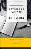 Estimer Et Vendre Son Entreprise: Et Si Vous Saviez D%C3%A9j%C3%A0 Tout !