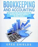Bookkeeping And Accounting The Ultimate Guide To Basic Bookkeeping And Basic Accounting Principles For Small Business