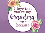 I Love That Youre My Grandma Because Prompted Fill In Blank I Love You Book For Grandma Gift Book For Grandma Things I Love About You Book For I Love You Because Book Volume 6