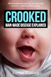 Crooked: Man-Made Disease Explained: The incredible story of metal, microbes, and medicine - hidden within our faces.