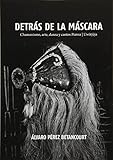 Detras De La Mascara Chamanismo Arte Danza Y Cantos Piaroa