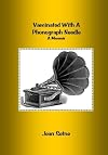Vaccinated With a Phonograph Needle: A Memoir