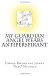 My Guardian Angel Wears Antiperspirant