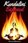 Kundalini Exposed: Disclosing the Cosmic Mystery of Kundalini. The Ultimate Guide to Kundalini Yoga, Kundalini Awakening, Rising, and Reposing on its Hidden Throne. (Real Yoga)
