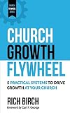 Church Growth Flywheel: 5 Practical Systems to Drive Growth at Your Church (Church Flywheel Series) (Volume 1)
