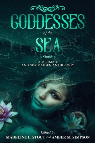 Goddesses of the Sea: A Mermaid and Sea Maiden Anthology book cover