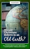 Should Christians Believe in an Old Earth? - Pocket Guide 2021