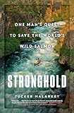 Stronghold One Mans Quest To Save The Worlds Wild Salmon