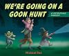 We're Going on a Goon Hunt