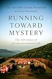 Running Toward Mystery The Adventure Of An Unconventional Life