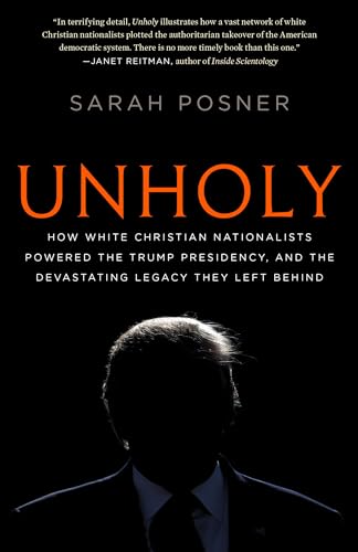 Cover of Unholy: How White Christian Nationalists Powered the Trump Presidency, and the Devastating Legacy They Left Behind