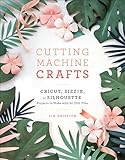 Cutting Machine Crafts With Your Cricut Sizzix Or Silhouette Die Cutting Machine Projects To Make With 60 Svg Files