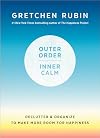 Outer Order, Inner Calm: Declutter and Organize to Make More Room for Happiness