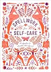 Spellwork for Self-Care: 40 Spells to Soothe the Spirit