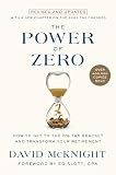 The Power Of Zero Revised And Updated How To Get To The 0 Tax Bracket And Transform Your Retirement
