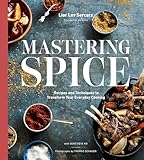 Mastering Spice Recipes And Techniques To Transform Your Everyday Cooking A Cookbook