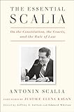 The Essential Scalia On The Constitution The Courts And The Rule Of Law