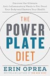 The Power Plate Diet: Discover the Ultimate Anti-Inflammatory Meals to Fat-Proof Your Body and Restore Your Health