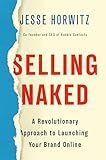Selling Naked A Revolutionary Approach To Launching Your Brand Online