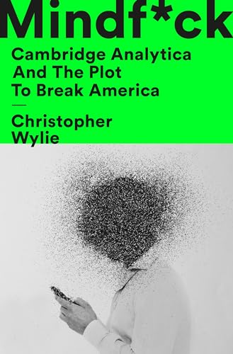 Mindf*ck: Cambridge Analytica and the Plot to Break America by Christopher Wylie