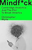 Mindfck Cambridge Analytica And The Plot To Break America