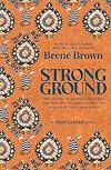 Strong Ground: The Lessons of Daring Leadership, the Tenacity of Paradox, and the Wisdom of the Human Spirit