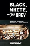 Black White And The Grey The Story Of An Unexpected Friendship And A Beloved Restaurant