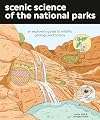 Scenic Science of the National Parks: An Explorer's Guide to Wildlife, Geology, and Botany