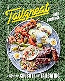 Tailgreat How To Crush It At Tailgating A Cookbook
