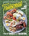 Tailgreat: How to Crush It at Tailgating [A Cookbook]