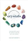 The Beginner's Guide to Crystals: The Everyday Magic of Crystal Healing, with 65+ Stones