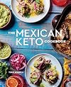 The Mexican Keto Cookbook: Authentic, Big-Flavor Recipes for Health and Longevity