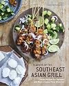 Flavors of the Southeast Asian Grill: Classic Recipes for Seafood and Meats Cooked over Charcoal [A Cookbook]