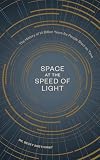 Space at the Speed of Light: The History of 14 Billion Years for People Short on Time