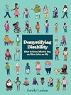 Demystifying Disability: What to Know, What to Say, and How to Be an Ally