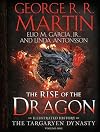 The Rise of the Dragon: An Illustrated History of the Targaryen Dynasty, Volume One (The Targaryen Dynasty: The House of the Dragon)