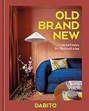 Old Brand New: Colorful Homes for Maximal Living [An Interior Design Book]