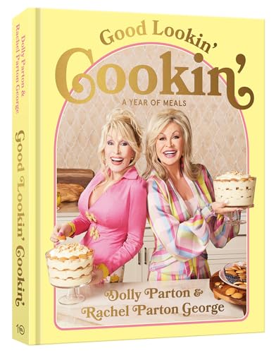 Good Lookin' Cookin': A Year of Meals - A Lifetime of Family, Friends, and Food cover