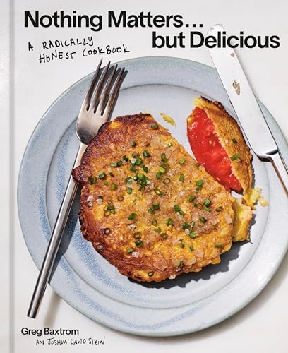Nothing Matters . . . But Delicious : by Baxtrom, Greg