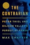 The Contrarian: Peter Thiel and Silicon Valley's Pursuit of Power