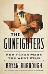 The Gunfighters: How Texas Made the West Wild