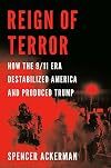 Reign of Terror: How the 9/11 Era Destabilized America and Produced Trump