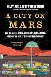 A City on Mars: Can we settle space, should we settle space, and have we really thought this through?