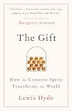 The Gift How The Creative Spirit Transforms The World