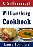 Colonial Williamsburg Cookbook Recipes From Virginia And The American Colonies Cooking Around The World Volume 12