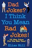 Dad Jokes I Think You Mean Rad Jokes 101 New Dad Jokes For The New Year