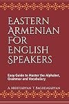 Eastern Armenian For English Speakers: Easy Guide to Master the Alphabet, Grammar and Vocabulary