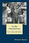 To the Mountaintop: Martin Luther King's Mission and its Meaning for America