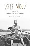 Driftwood: The Life of Harlan Hubbard
